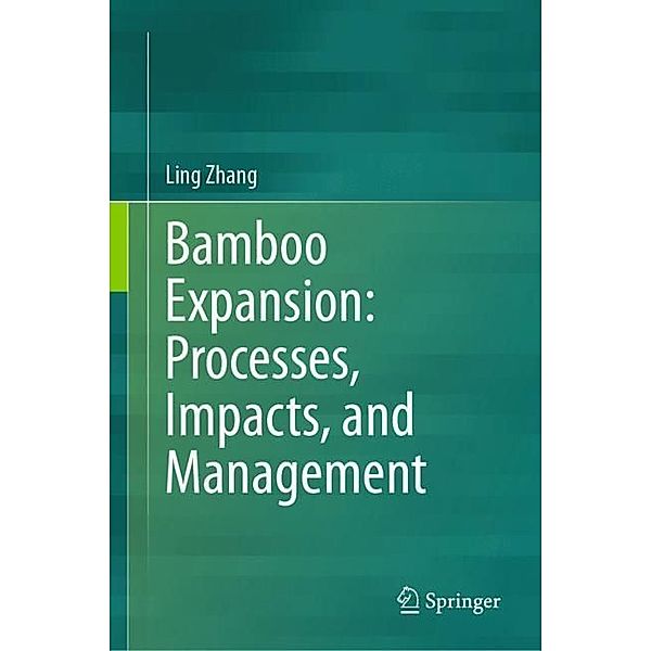 Bamboo Expansion: Processes, Impacts, and Management, Ling Zhang