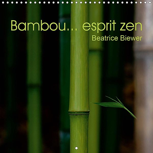 Bambou... esprit zen (Calendrier mural 2021 300 × 300 mm Square), Beatrice Biewer