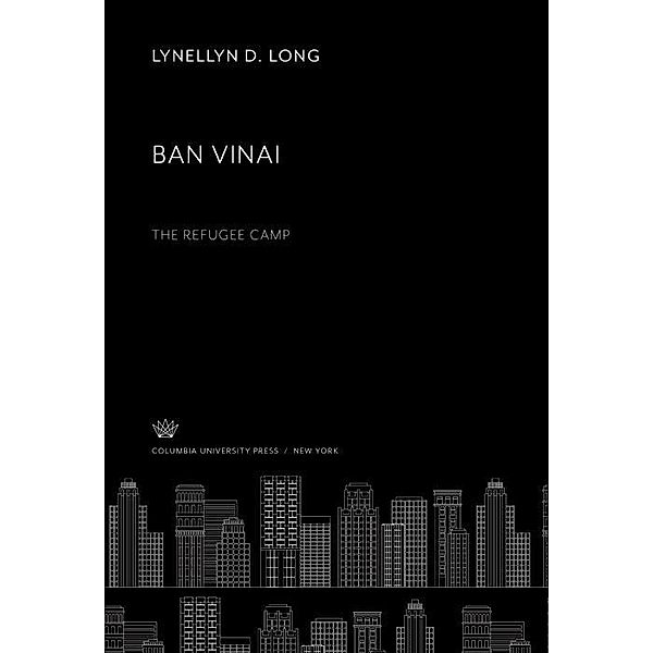 Ban Vinai. the Refugee Camp, Lynellyn D. Long