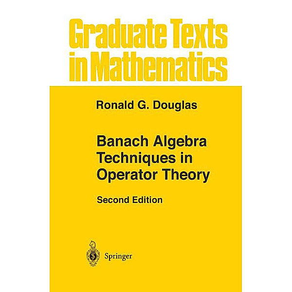 Banach Algebra Techniques in Operator Theory, Ronald G. Douglas