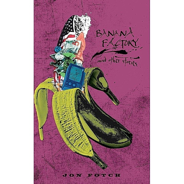 Banana Factory and other stories, Jon Fotch