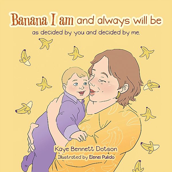 Banana I am and always will be, Kaye Bennett Dotson