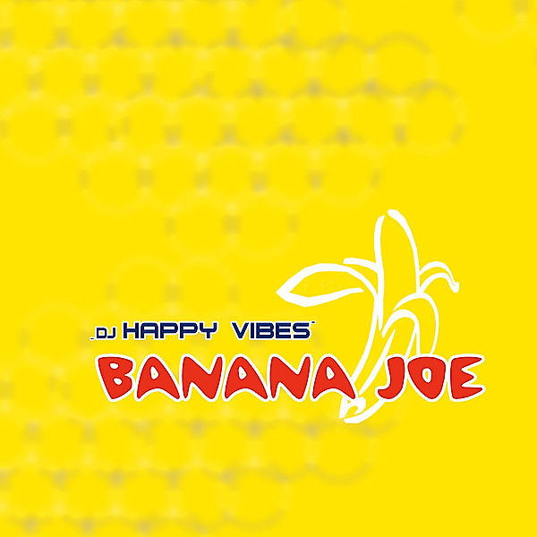 Banana Joe, DJ Happy Vibes