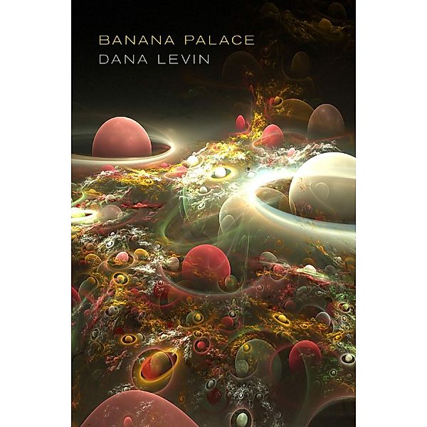 Banana Palace, Dana Levin