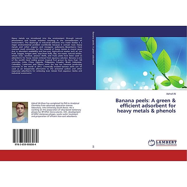 Banana peels: A green & efficient adsorbent for heavy metals & phenols, Ashraf Ali