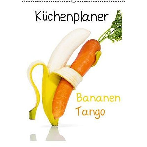 Bananen Tango - Küchenplaner (Wandkalender 2016 DIN A2 hoch), Jan Becke