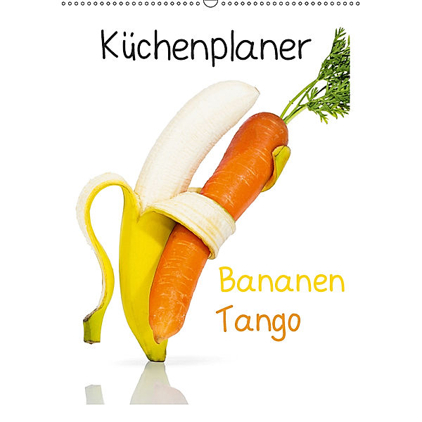 Bananen Tango - Küchenplaner (Wandkalender 2019 DIN A2 hoch), Jan Becke