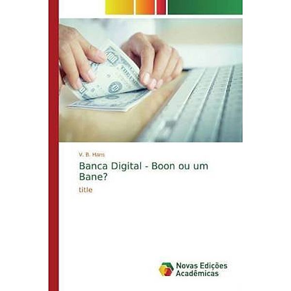 Banca Digital - Boon ou um Bane?, V. B. Hans