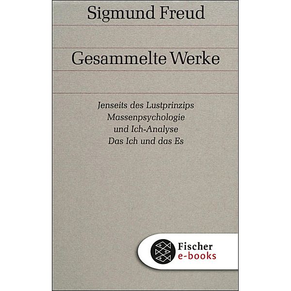 Band 13: Jenseits des Lustprinzips / Massenpsychologie und Ich-Analyse / Das Ich und das Es, Sigmund Freud