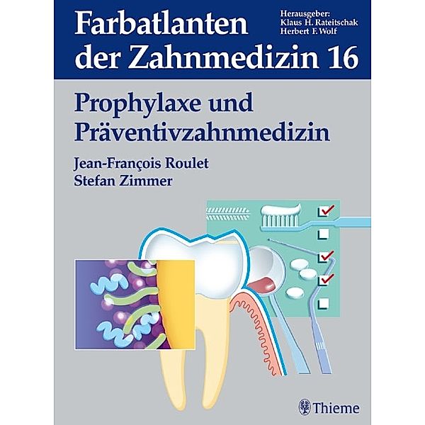 Band 16: Prophylaxe und Präventivzahnmedizin / Farbatlanten der Zahnmedizin, Jean-François Roulet, Stefan Zimmer