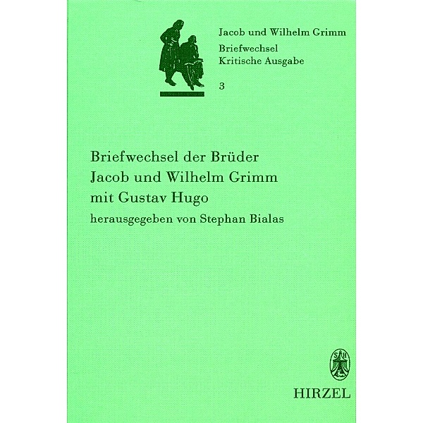 Band 3: Briefwechsel der Brüder Jacob und Wilhelm Grimm mit Gustav Hugo