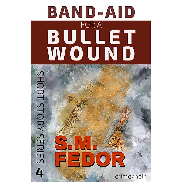 Band-Aid for a Bullet Wound (Short Story Series, #4), S. M. Fedor