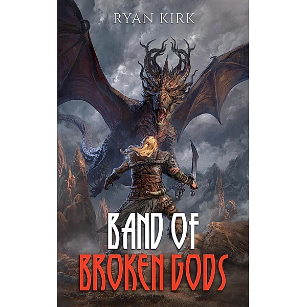 Band of Broken Gods (Saga of the Broken Gods, #1) / Saga of the Broken Gods, Ryan Kirk