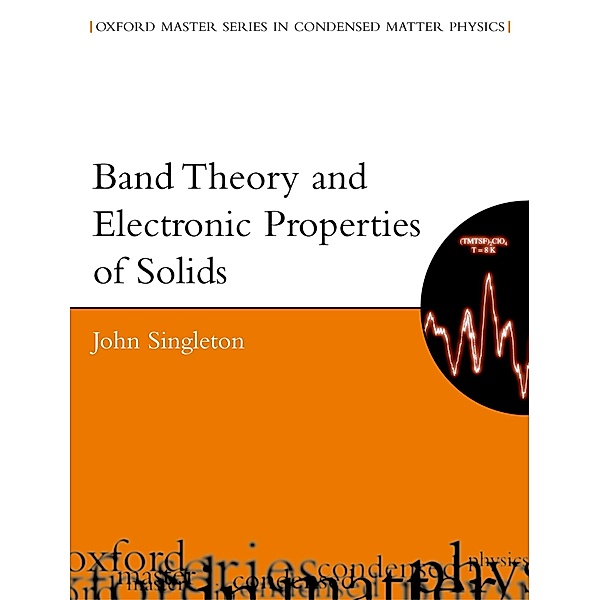Band Theory and Electronic Properties of Solids / Oxford Master Series in Physics Bd.2, John Singleton