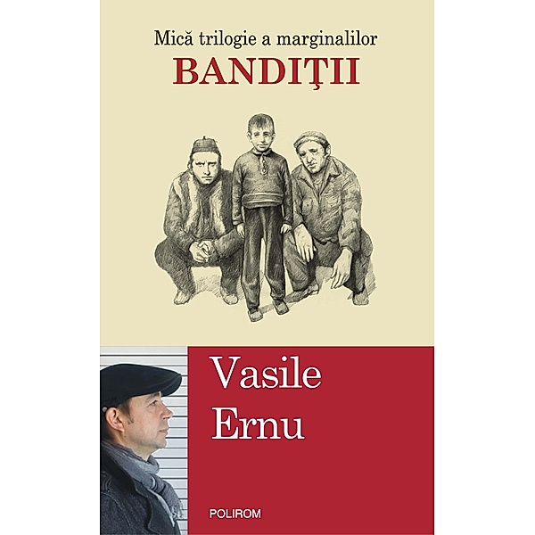 Bandi¿ii. Mica trilogie a marginalilor / Ego-Grafii, Vasile Ernu