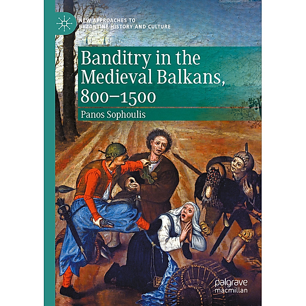 Banditry in the Medieval Balkans, 800-1500, Panos Sophoulis