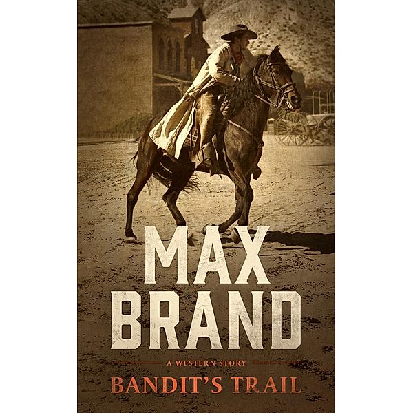 Bandit's Trail, Max Brand