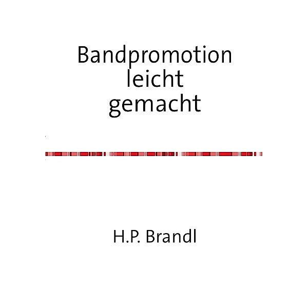 Bandpromotion leicht gemacht, H. P. Brandl