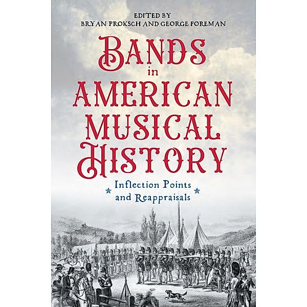 Bands in American Musical History / Eastman Studies in Music Bd.194