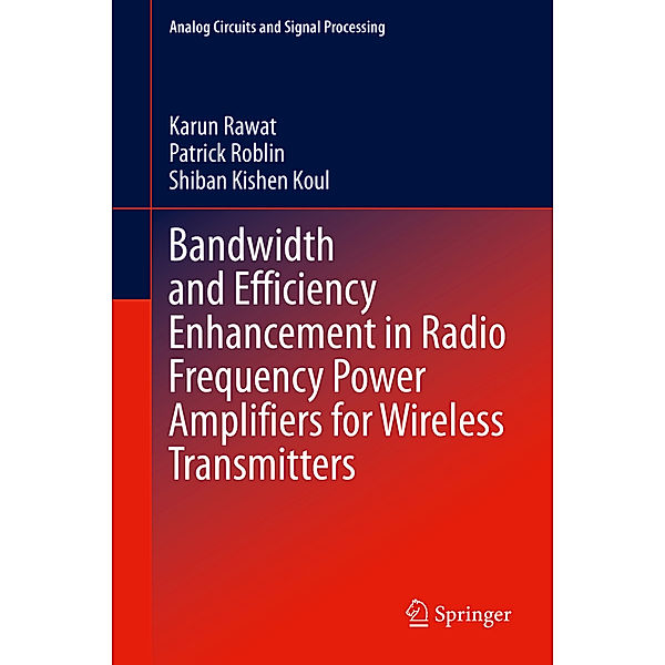 Bandwidth and Efficiency Enhancement in Radio Frequency Power Amplifiers for Wireless Transmitters, Karun Rawat, Patrick Roblin, Shiban Kishen Koul