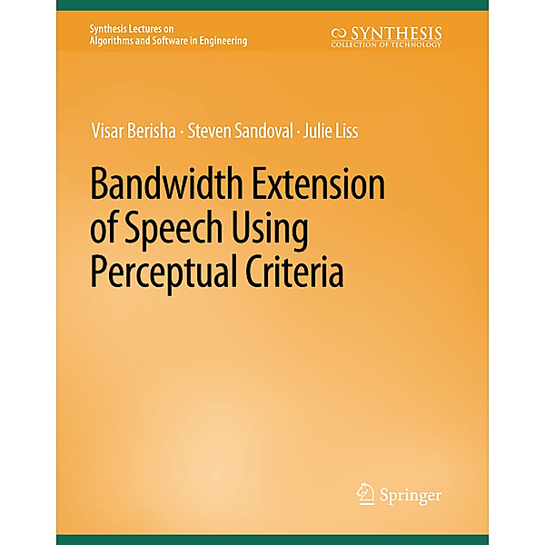 Bandwidth Extension of Speech Using Perceptual Criteria, Visar Berisha, Steven Sandoval, Julie Liss