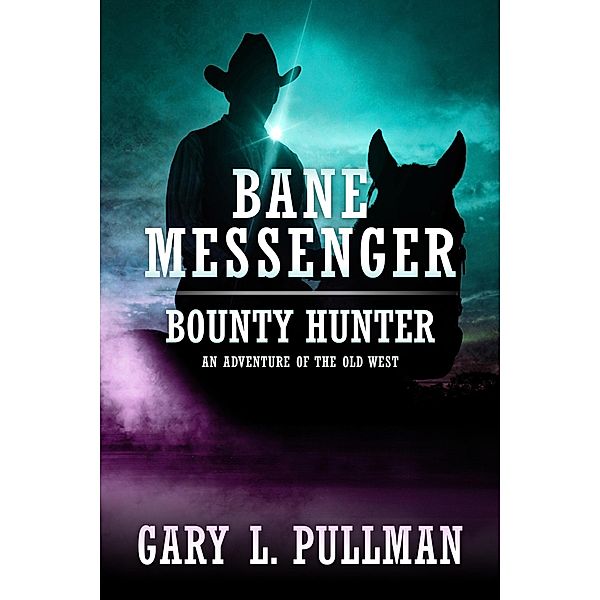 Bane Messenger, Bounty Hunter (An Adventure of the Old West) / An Adventure of the Old West, Gary L. Pullman