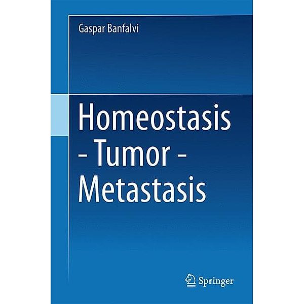 Banfalvi, G: Homeostasis - Tumor - Metastasis, Gaspar Banfalvi