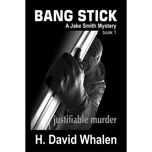 Bang Stick (Jake Smith Mystery, #1) / Jake Smith Mystery, H. David Whalen