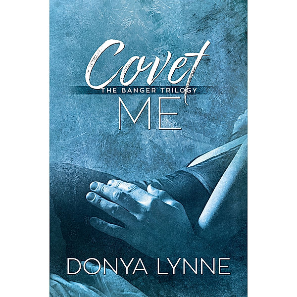 Banger Trilogy: Covet Me, Donya Lynne