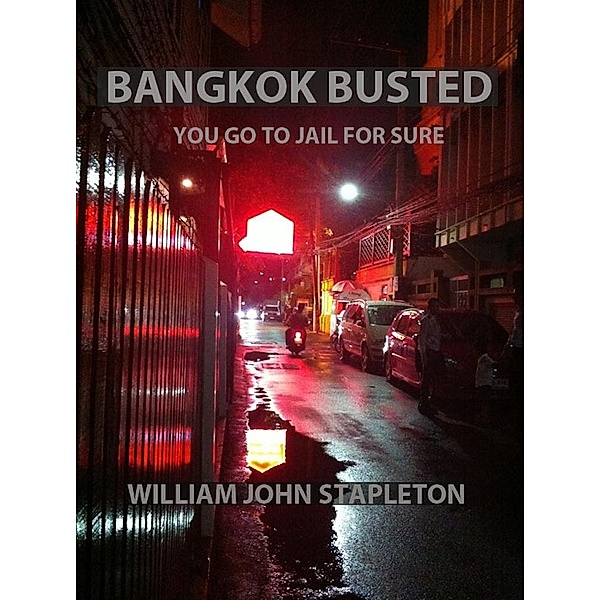 Bangkok Busted You Go to Jail for Sure, William John Stapleton