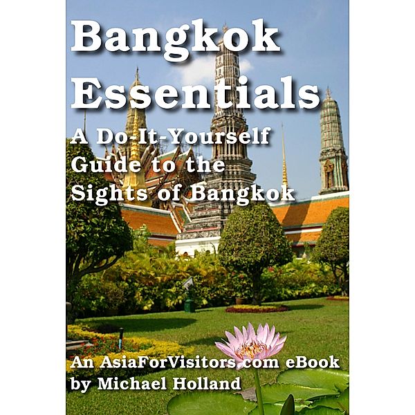 Bangkok Essentials (AsiaForVisitors.com eGuides, #2) / AsiaForVisitors.com eGuides, Michael Holland