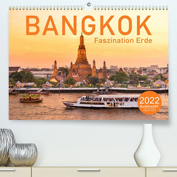 BANGKOK Faszination Erde (Premium, hochwertiger DIN A2 Wandkalender 2022, Kunstdruck in Hochglanz), BuddhaART