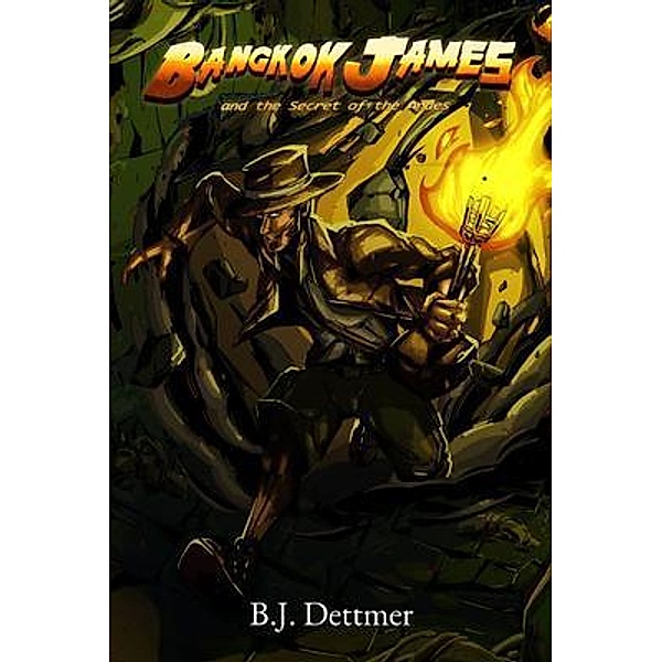 Bangkok James and the Secret of the Andes / Bangkok James Bd.1, B. J. Dettmer