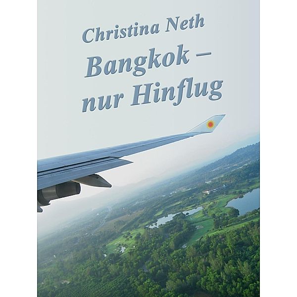 Bangkok - nur Hinflug, Christina Neth