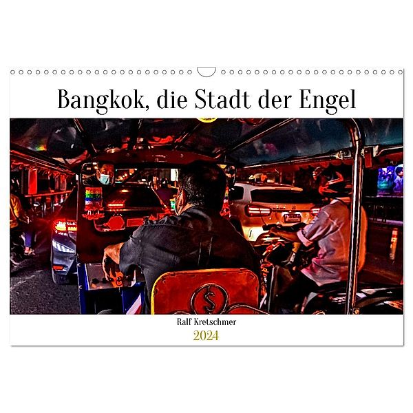 Bangkok Stadt der Engel von Ralf Kretschmer (Wandkalender 2024 DIN A3 quer), CALVENDO Monatskalender, Ralf Kretschmer