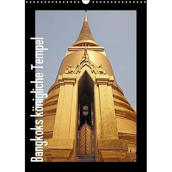 Bangkoks königliche Tempel (Wandkalender 2017 DIN A3 hoch), Uwe Meilahn