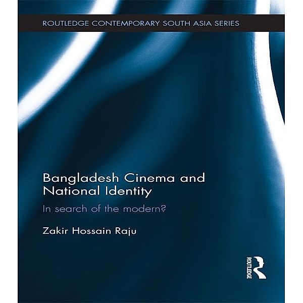 Bangladesh Cinema and National Identity / Routledge Contemporary South Asia Series, Zakir Hossain Raju