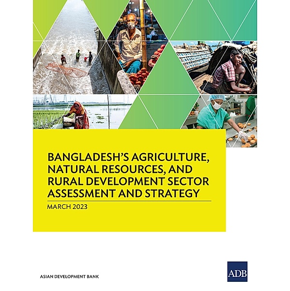 Bangladesh's Agriculture, Natural Resources, and Rural Development Sector Assessment and Strategy, Asian Development Bank