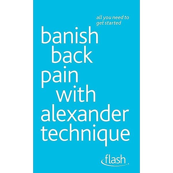 Banish Back Pain with Alexander Technique: Flash, Richard Craze