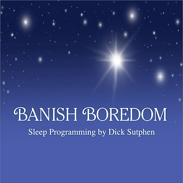 Banish Boredom Sleep Programming, Dick Sutphen