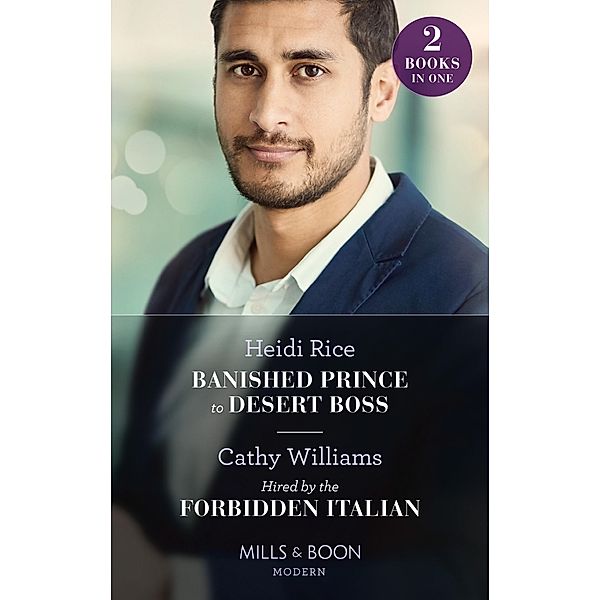 Banished Prince To Desert Boss / Hired By The Forbidden Italian: Banished Prince to Desert Boss / Hired by the Forbidden Italian (Mills & Boon Modern), Heidi Rice, Cathy Williams