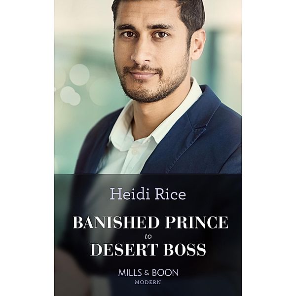 Banished Prince To Desert Boss (Mills & Boon Modern), Heidi Rice