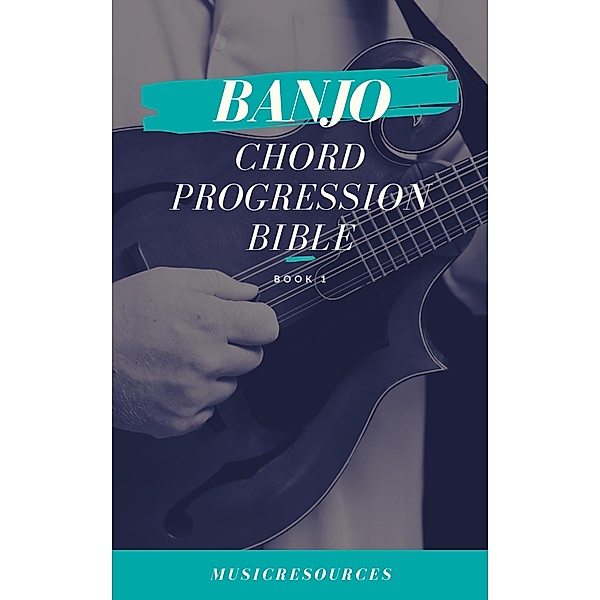 Banjo Chord Progressions Bible - Book 1 / Banjo Chord Progressions Bible, Music Resources
