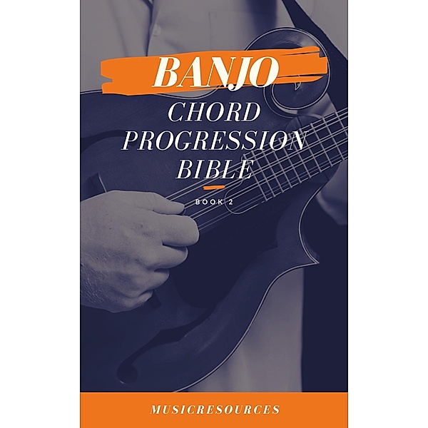 Banjo Chord Progressions Bible - Book 2 / Banjo Chord Progressions Bible, Music Resources