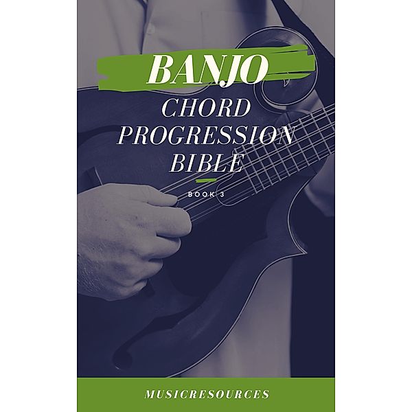 Banjo Chord Progressions Bible - Book 3 / Banjo Chord Progressions Bible, Music Resources