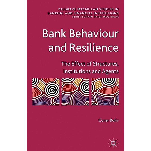 Bank Behaviour and Resilience / Palgrave Macmillan Studies in Banking and Financial Institutions, C. Bakir