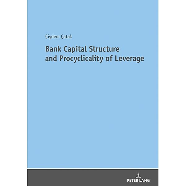 Bank Capital Structure and Procyclicality of Leverage, Catak Ciydem Catak