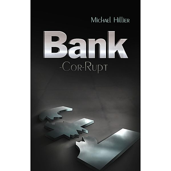 BANK-cor-RUPT / Michael Hillier, Michael Hillier