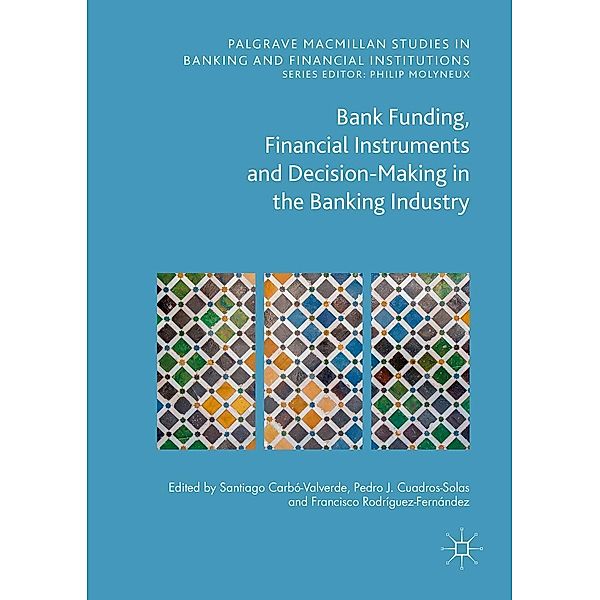 Bank Funding, Financial Instruments and Decision-Making in the Banking Industry / Palgrave Macmillan Studies in Banking and Financial Institutions