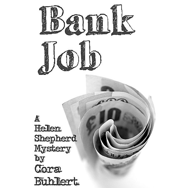 Bank Job (Helen Shepherd Mysteries, #3) / Helen Shepherd Mysteries, Cora Buhlert